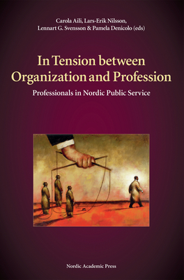 In Tension Between Organization and Profession: Professionals in Nordic Public Service By Carola Aili (Editor), Lars-Erik Nilsson (Editor) Cover Image