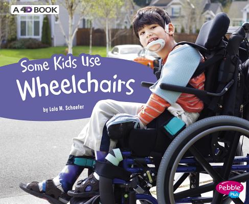Some Kids Use Wheelchairs: A 4D Book (Understanding Differences) By Lola M. Schaefer Cover Image