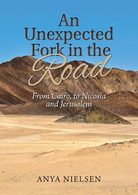 An Unexpected Fork in the Road: From Cairo to Jerusalem and Nicosia By Anya Nielsen Cover Image
