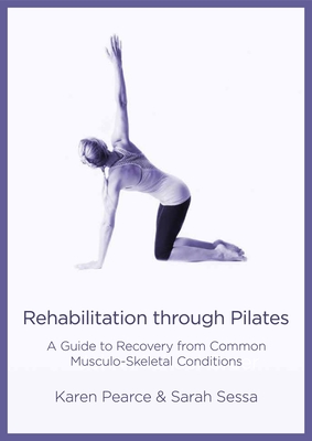 Rehabilitation Through Pilates: A Guide to Recovery from Common Musculo-Skeletal Conditions Cover Image
