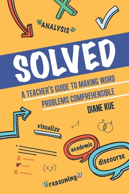 Solved: A Teacher's Guide to Making Word Problems Comprehensible Cover Image