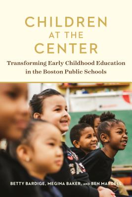 Children at the Center: Transforming Early Childhood Education in the Boston Public Schools Cover Image