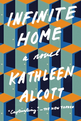 Infinite Home: A Novel By Kathleen Alcott Cover Image