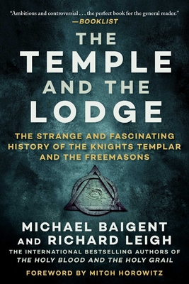 The Temple and the Lodge: The Strange and Fascinating History of the Knights Templar and the Freemasons Cover Image