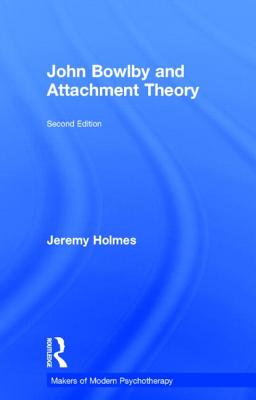 John Bowlby and Attachment Theory (Makers of Modern Psychotherapy) By Jeremy Holmes Cover Image