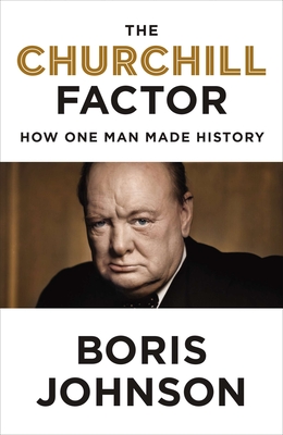 The Churchill Factor: How One Man Made History By Boris Johnson Cover Image