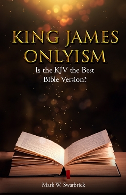 King James Onlyism: Is the KJV the Best Bible Version? Cover Image
