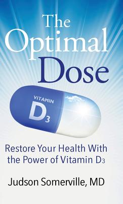 The Optimal Dose: Restore Your Health With the Power of Vitamin D3 By Judson Somerville Cover Image