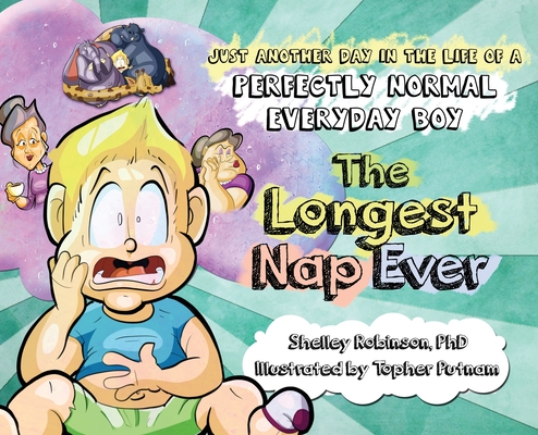 The Longest Nap Ever: Just Another Day in the Life of a Perfectly Normal Everyday Boy