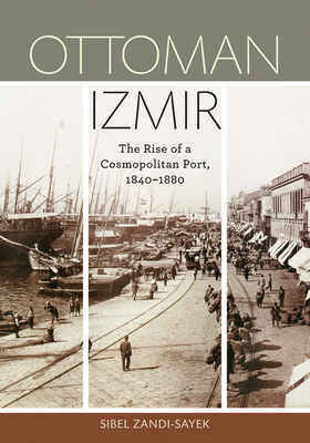 Ottoman Izmir: The Rise of a Cosmopolitan Port, 1840-1880 Cover Image