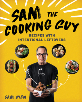 Sam the Cooking Guy: Recipes with Intentional Leftovers By Sam Zien Cover Image