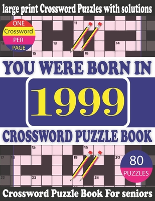 You Were Born in 1999: Crossword Puzzle Book: Crossword Games for Puzzle Fans & Exciting Crossword Puzzle Book for Adults With Solution Cover Image