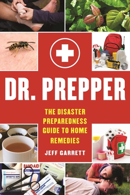 Dr. Prepper: The Disaster Preparedness Guide to Home Remedies Cover Image