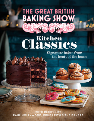 The Great British Baking Show: Kitchen Classics: The Official 2023 Great British Bake Off Book By The Bake Off Team Cover Image