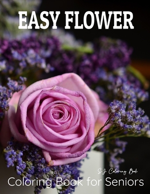 Easy Flower Coloring Book for Seniors: An Easy and Simple Coloring Book for Adults of Spring Cover Image