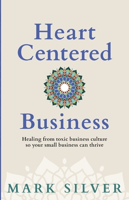 Heart-Centered Business By Mark Silver Cover Image