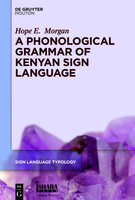A Phonological Grammar of Kenyan Sign Language (Sign Language Typology [Slt] #11) Cover Image