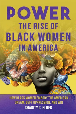 Power: The Rise of Black Women in America By Charity C. Elder Cover Image
