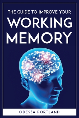The guide to improve your working memory By Odessa Portland Cover Image