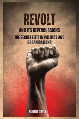 Revolt and Its Repercussions: The Secret Elite in Politics and Organisations Cover Image