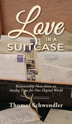 Love in a Suitcase: Relationship Notes from an Analog Time for Our Digital World Love in a Suitcase: Relationship Notes from an Analog Time for Our Digital World cover