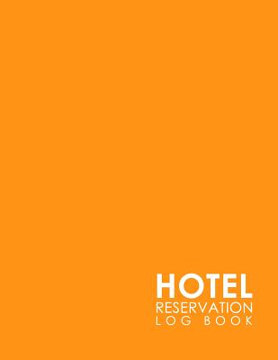 Hotel Reservation Log Book: Booking Template, Reservation Date Book, Hotel Reservation Form Format, Room Booking Form Template, Minimalist Orange By Rogue Plus Publishing Cover Image