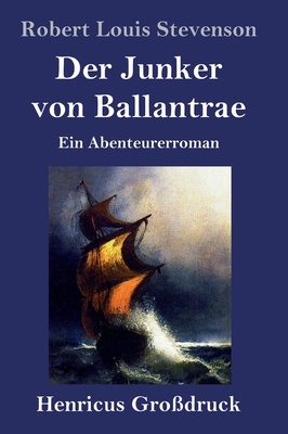 Der Junker von Ballantrae (Großdruck): Ein Abenteurerroman By Robert Louis Stevenson Cover Image