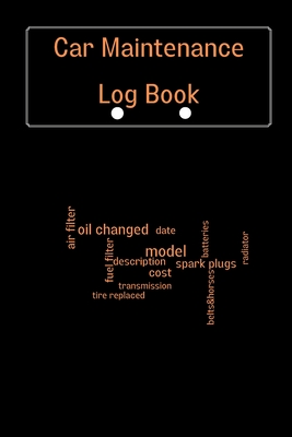 Car Maintenance Log Book: Vehicle Maintenance Log Book, Car Repair Journal, Oil Change Log Book, Vehicle and Automobile Service, Cars, Trucks, A Cover Image