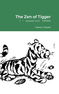 The Zen of Tigger: T I double GUH ERRRR By Gianna Giavelli Cover Image