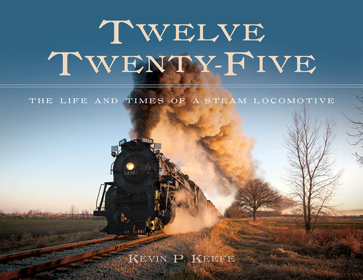Twelve Twenty-Five: The Life and Times of a Steam Locomotive Cover Image