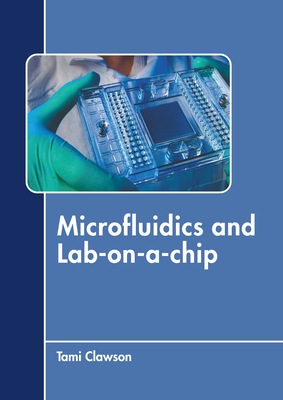Microfluidics and Lab-On-A-Chip By Tami Clawson (Editor) Cover Image