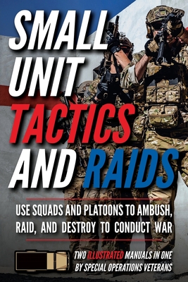 Small Unit Tactics and Raids: Two Illustrated Manuals By Matthew Luke Cover Image
