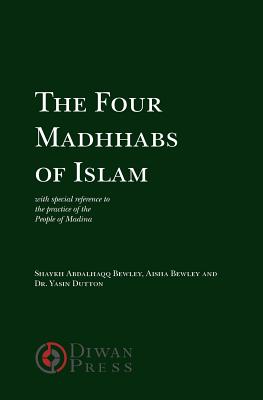 The Four Madhhabs of Islam By Abdalhaqq Bewley, Aisha Bewley, Yasin Dutton Cover Image
