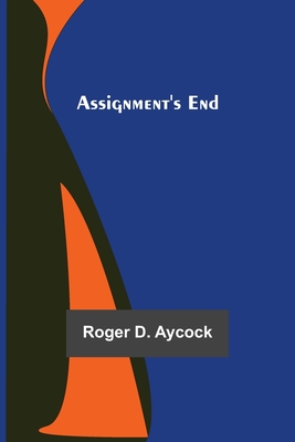 Assignment's End By Roger D. Aycock Cover Image