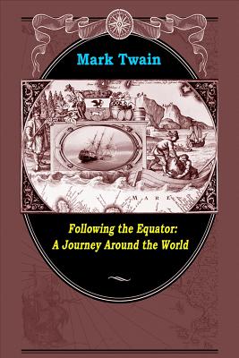 Following the Equator: A Journey Around the World by Mark Twain