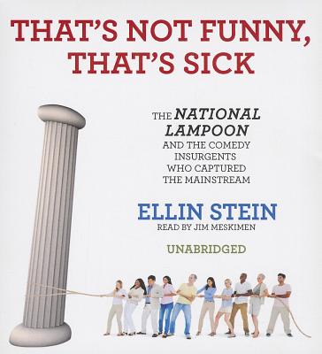 That's Not Funny, That's Sick: The National Lampoon and the Comedy Insurgents Who Captured the Mainstream Cover Image