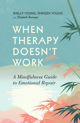 When Therapy Doesn't Work: A Mindfulness Guide to Emotional Repair Cover Image
