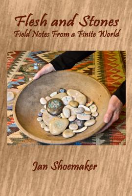 Flesh and Stones: Field Notes from a Finite World (Harmony Memoir #6) By Jan Shoemaker Cover Image