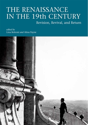 The Renaissance in the 19th Century: Revision, Revival, and Return Cover Image