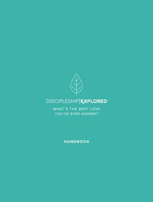 Discipleship Explored Handbook: What's the Best Love You've Ever Known? Cover Image