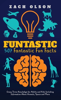 Funtastic! 507 Fantastic Fun Facts: Crazy Trivia Knowledge for Kids and  Adults Including Information About Animals, Space and More (Hardcover) |  Theodore's Bookshop