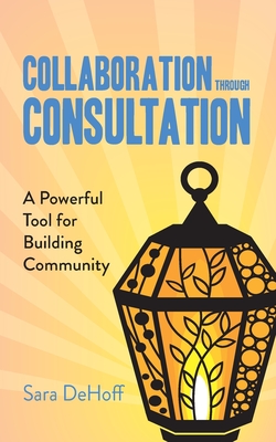 Collaboration through Consultation: A Powerful Tool for Building Community By Sara Dehoff Cover Image