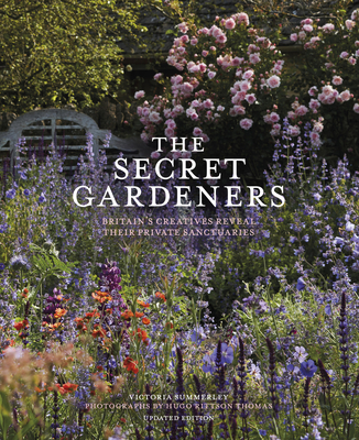 The Secret Gardeners (updated edition): Britain’s Creatives Reveal Their Private Sanctuaries By Victoria Summerley, Hugo Rittson Thomas (By (photographer)) Cover Image