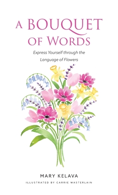 A Bouquet of Words: Express Yourself through the Language of Flowers Cover Image