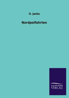 Nordpolfahrten By O. Janke Cover Image