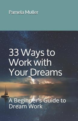 33 Ways to Work with Your Dreams: A Beginner's Guide to Dream Work Cover Image