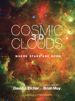 Cosmic Clouds 3-D: Where Stars Are Born By David J. Eicher, Brian May, J.-P. Metsavainio (Supplement by) Cover Image