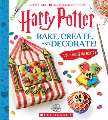 Bake, Create, and Decorate: 30+ Sweets and Treats (Harry Potter) Cover Image
