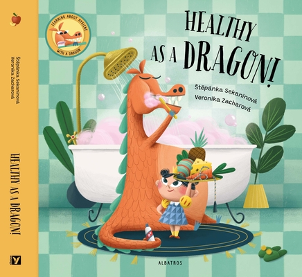 Healthy as a Dragon! By Stepanka Sekaninova, Veronika Zacharova (Illustrator), Scott Alexander Jones (Editor) Cover Image