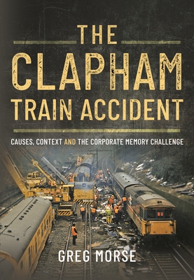 The Clapham Train Accident: Causes, Context and the Corporate Memory Challenge Cover Image